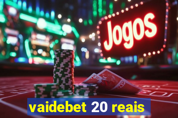 vaidebet 20 reais